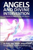 Angels and Divine Intervention: True Stories of Angelic Contact With Humans 1463559089 Book Cover