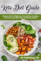 Keto Diet Guide:: Ketogenic Diet for Weight Loss Fast and Easy, Everything you need to know, Meal Plans and Delicious Recipes. B093RWX5C5 Book Cover