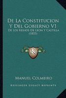 De La Constitucion Y Del Gobierno De Los Reinos De Leon Y Castilla, Volume 1 1142290506 Book Cover
