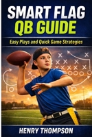 Smart flag qb guide: Easy plays and quick game strategies B0GXQ288VL Book Cover