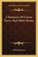 A Romance Of Canvas Town, And Other Stories 1034005391 Book Cover