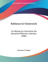 Robinson In Oesterreich: Ein Beitrag Zur Geschichte Der Deutschen Robinson-Litteratur (1886) 1162176482 Book Cover