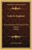 Leila In England: A Continuation Of Leila Or The Island 1377474410 Book Cover