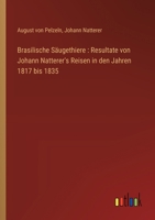 Brasilische Säugethiere: Resultate von Johann Natterer's Reisen in den Jahren 1817 bis 1835 3368649302 Book Cover