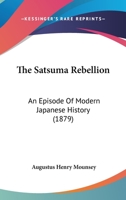 The Satsuma Rebellion: An Episode Of Modern Japanese History 1498198074 Book Cover