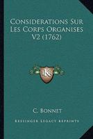Consida(c)Rations Sur Les Corps Organisa(c)S. Tome 2 1165158817 Book Cover