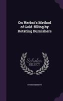 On Herbst's Method of Gold-Filling by Rotating Burnishers 1356320147 Book Cover