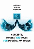 Concepts, Models, and Tools for Information Fusion 1596930810 Book Cover