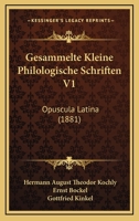Gesammelte Kleine Philologische Schriften V1: Opuscula Latina (1881) 1161002618 Book Cover