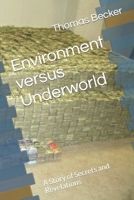 Environment versus Underworld: A Story of Secrets and Revelations B0C6C16TZ6 Book Cover