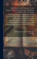 Des heiligen Thomas von Aquin, der englischen Lehrers goldene Kette oder fortlaufende, ganz aus den Stellen der Kirchenväter und Kirchenschriftsteller ... Evangelien, Zweiter Band 1021043834 Book Cover