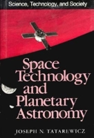 Space Technology & Planetary Astronomy (Science, Technology, and Society) 0253356555 Book Cover