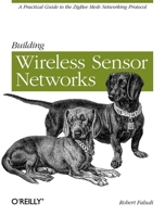 Building Wireless Sensor Networks: with ZigBee, XBee, Arduino, and Processing 0596807732 Book Cover