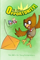 O is for Opportunity: The ABC's for Young Entrepreneur 0986719021 Book Cover