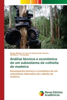 Análise técnica e econômica de um subsistema de colheita de madeira: Desempenho técnico e econômica de um subsistema alternativo de colheita de madeira 6202040246 Book Cover