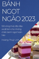 Bánh ngọt ngào 2023: 100 công thức độc đáo và dễ làm cho những chiếc bánh ngọt hoàn hảo 178381361X Book Cover