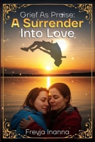 Grief as Praise: A Surrender Into Love B0FRSCYLF8 Book Cover