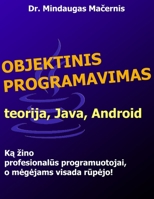 Objektinis programavimas: teorija, Java, Android 1300204508 Book Cover