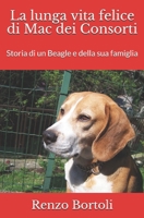 La lunga vita felice di Mac dei Consorti: Storia di un Beagle e della sua famiglia (Italian Edition) B086Y4CDTT Book Cover