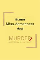 Mayhem, Miss-Demeeners and Murder 1664131868 Book Cover