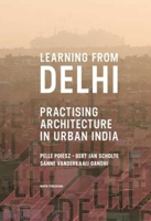 Learning from Delhi: Practising Architecture in Urban India 1935677691 Book Cover