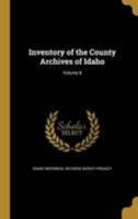 Inventory of the County Archives of Idaho; Volume 8 1371974543 Book Cover
