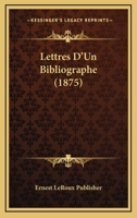 Lettres D'Un Bibliographe (1875) 116018125X Book Cover