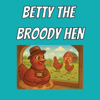 Betty the Broody Hen: A tale of adoption B0FBL5588R Book Cover