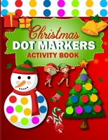 Dot Markers Activity Book: Merry Christmas Easy Guided and BIG DOTS Coloring Pages for Toddlers and Preschool Kids. Christmas Paint Dauber Gifts for Children. B0CN4XKHBP Book Cover