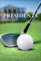 The Sport of Presidents: The History of US Presidents and Golf 1592114253 Book Cover