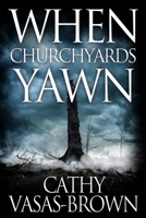 When Churchyards Yawn 1518721087 Book Cover