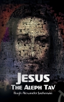 Jesus the Aleph Tav: Christ in the Hebrew Alphabet 0993135862 Book Cover