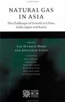 Natural Gas in Asia: The Challenges of Growth in China, India, Japan and Korea 0197300294 Book Cover
