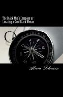 The Black Man's Compass for Locating a Good Black Woman 1979833346 Book Cover