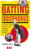 Batting on the Bosphorus: A Skoda-powered Cricket Tour Through Eastern Europe 1553654412 Book Cover