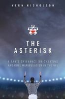 The Asterisk: A Fan's Grievance On Cheating And Rule Manipulation In The NFL 1732593809 Book Cover