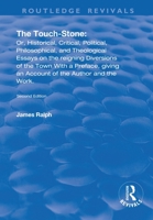 The Touch-Stone: Or, Historical, Critical, Political, Philosophical, and Theological Essays on the Reigning Diversions of the Town... With a Preface, Giving ... Author and the Work 1170696651 Book Cover