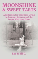 Moonshine & Sweet Tarts: A Reflection for Christians Living in Trauma-Recovery and the People Who Love Them B0G6Z46YG2 Book Cover