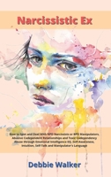 Narcissistic Ex: How to Spot Narcissists and Deal With NPD or BPD Manipulators, Abusive Codependent Relationships, Toxic Codependency Abuse through ... Self-Talk and Manipulator's Language. 1802228845 Book Cover