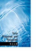 Texts Misquoted and Misapplied 0469057076 Book Cover