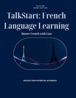 TalkStart: French Language Learning: Master French with Ease B0G3K5KNFP Book Cover