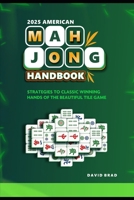 2025 American Mahjong Handbook: Strategies to Classic Winning Hands of the Beautiful Tile Game B0DPZ7XQYY Book Cover