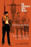 Up Against the Wall: Violence in the Making And Unmaking of the Black Panther Party 1557288755 Book Cover