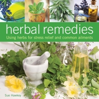 Herbal Remedies: Using Herbs for Stress Relief and Common Ailments 0754829847 Book Cover