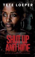 Shut up and hide: Memoir of a genocide survivor 3384604466 Book Cover