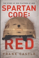 Spartan Code: RED The Story of Red Platoon at Moe 1972327178 Book Cover