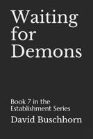Waiting for Demons: Book 7 in the Establishment Series 1533465339 Book Cover