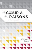 Le cœur a ses raisons (Reasons of the Heart): retrouver la persuasion chrétienne 2924743001 Book Cover