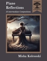 Piano Reflections: Thirteen Intermediate Compositions B0CMK5R7DZ Book Cover