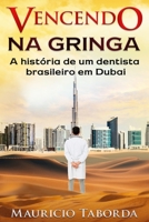 Vencendo na gringa: A história de um dentista brasileiro em Dubai B08VXKPMP4 Book Cover